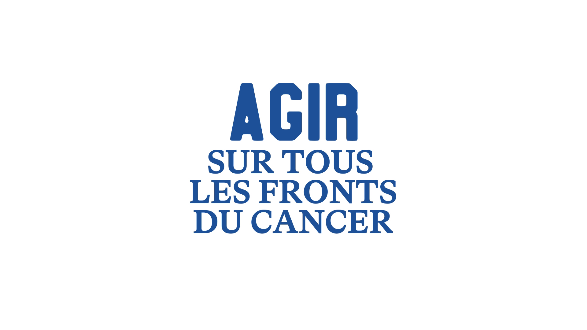 AGIR sur tous les fronts du cancer